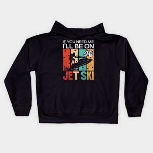 If You Need Me I’Ll Be On My Jet Ski Kids Hoodie